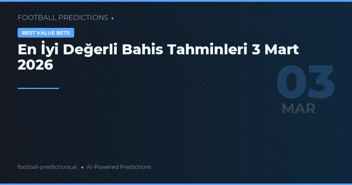 En İyi Değerli Bahis Tahminleri 3 Mart 2026