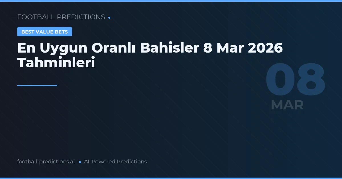 En Uygun Oranlı Bahisler 8 Mar 2026 Tahminleri