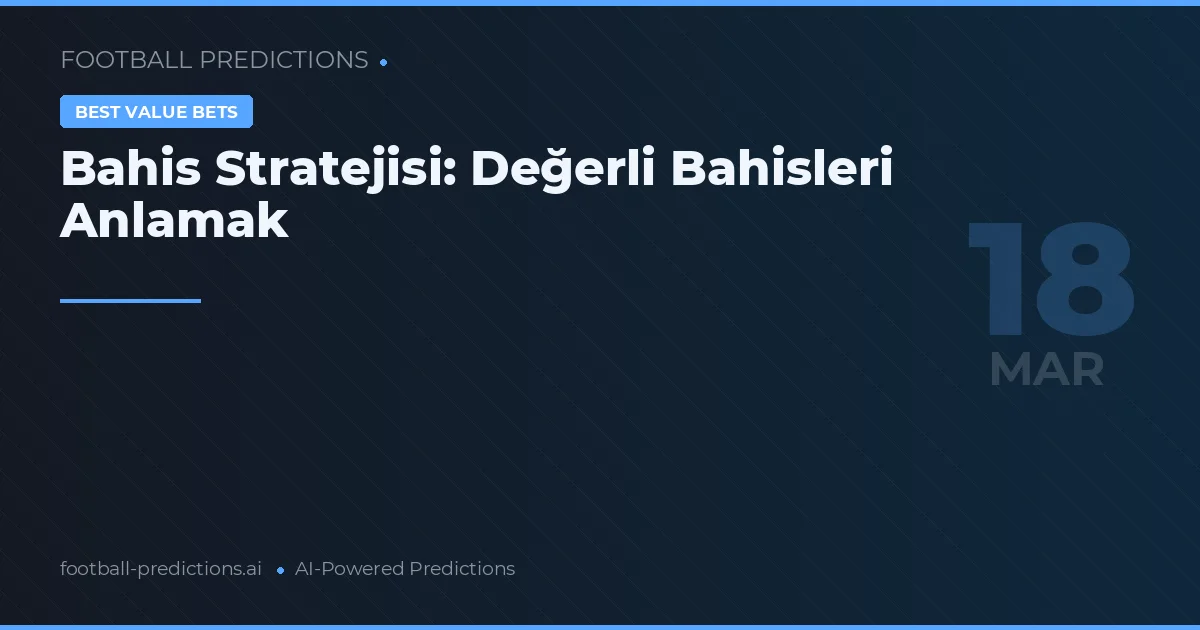 Bahis Stratejisi: Değerli Bahisleri Anlamak
