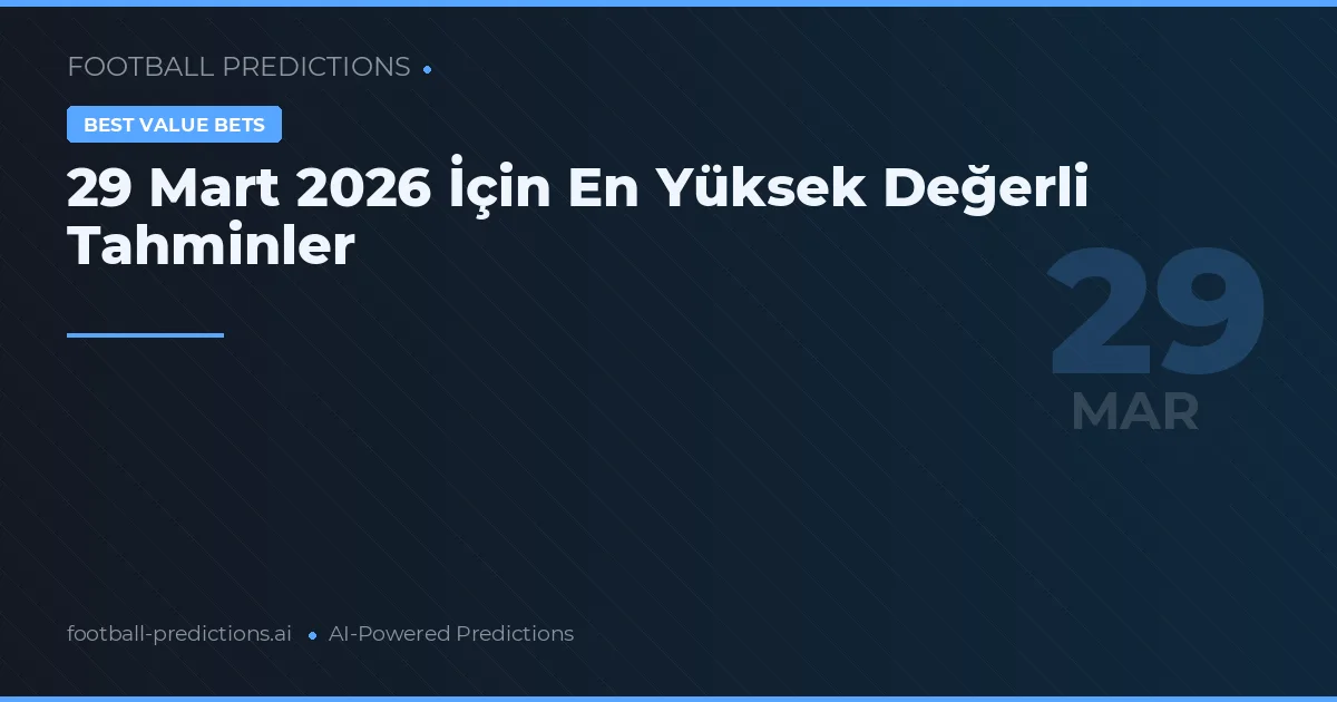 29 Mart 2026 İçin En Yüksek Değerli Tahminler
