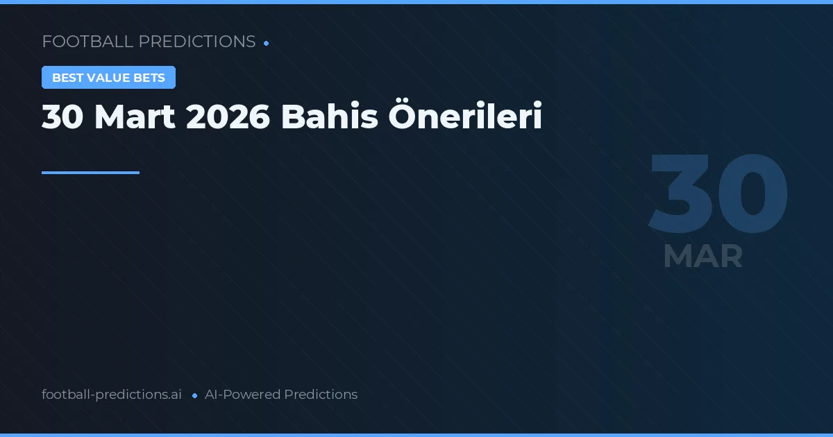 30 Mart 2026 Bahis Önerileri