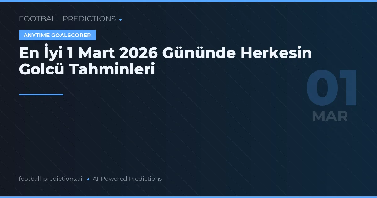 En İyi 1 Mart 2026 Gününde Herkesin Golcü Tahminleri