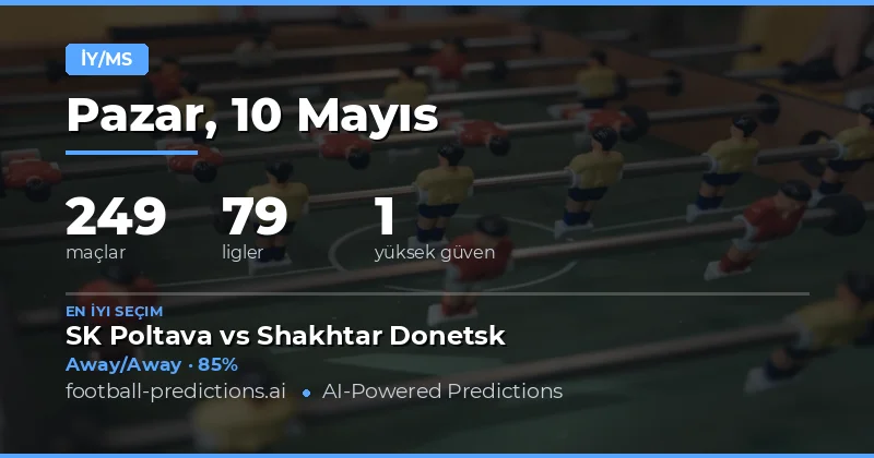 10 Mayıs 2026 Yarı Zamanlı / Tam Süre Maç Öngörüsü