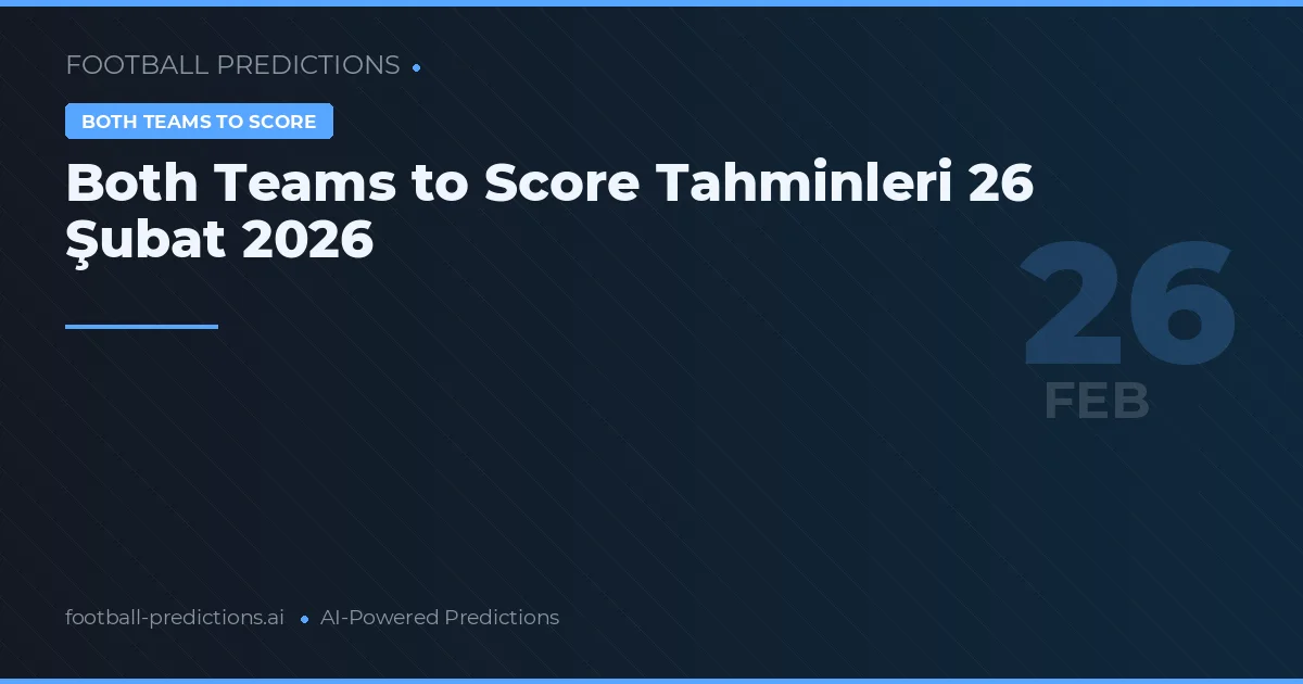 Both Teams to Score Tahminleri 26 Şubat 2026