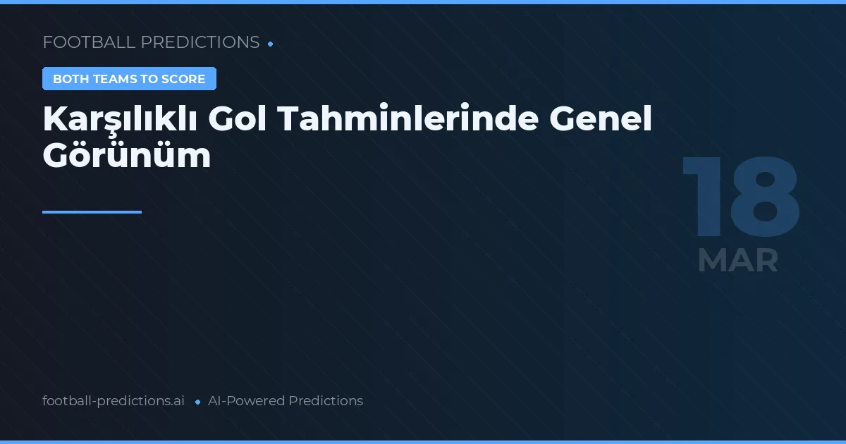 Karşılıklı Gol Tahminlerinde Genel Görünüm