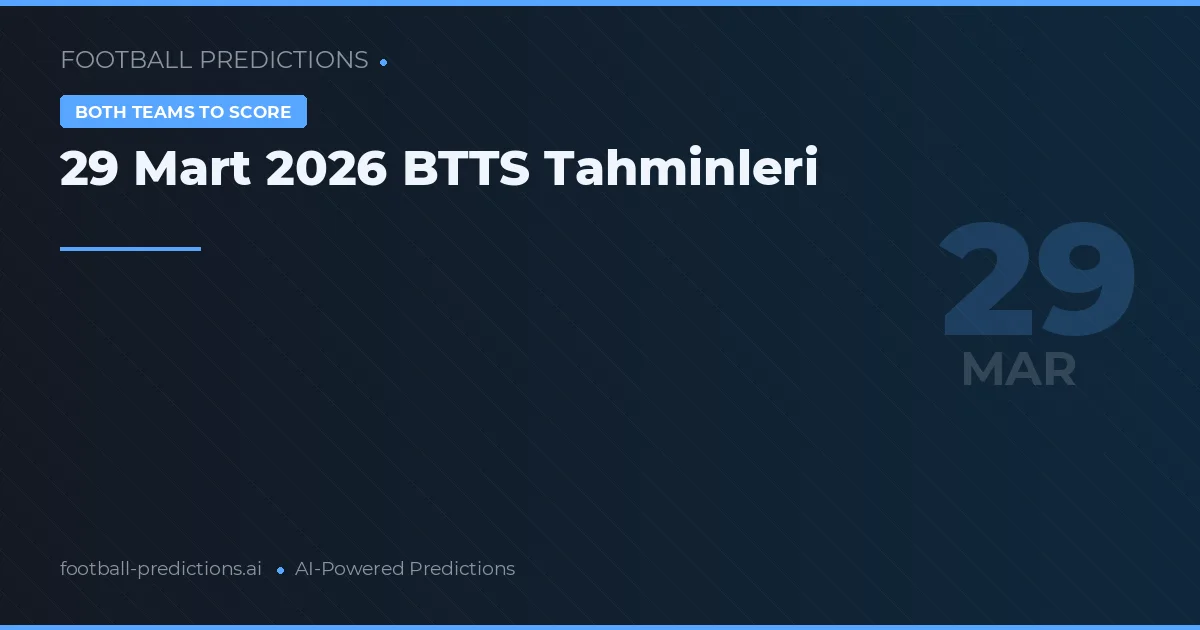 29 Mart 2026 BTTS Tahminleri