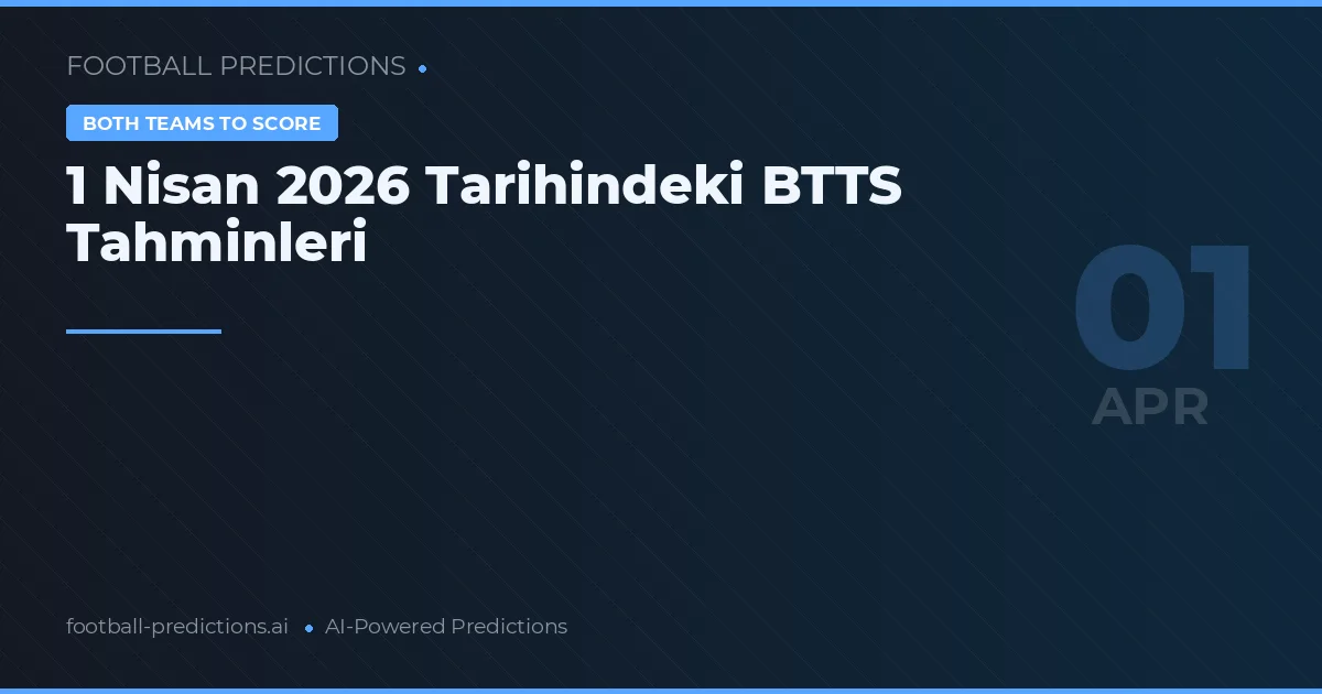 1 Nisan 2026 Tarihindeki BTTS Tahminleri