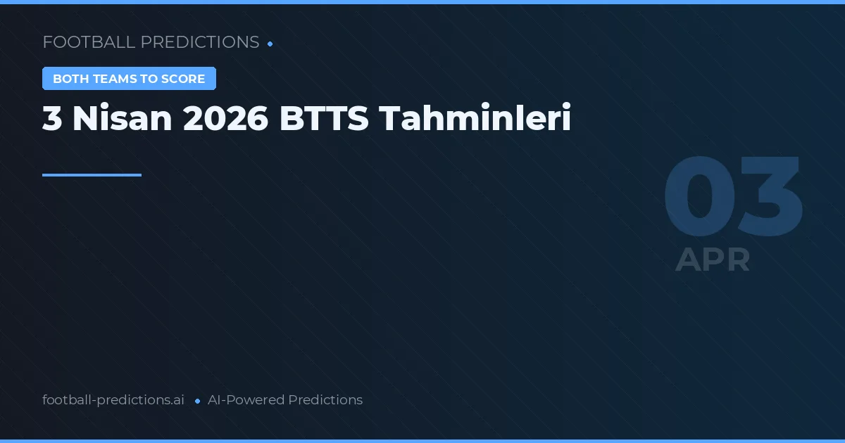 3 Nisan 2026 BTTS Tahminleri