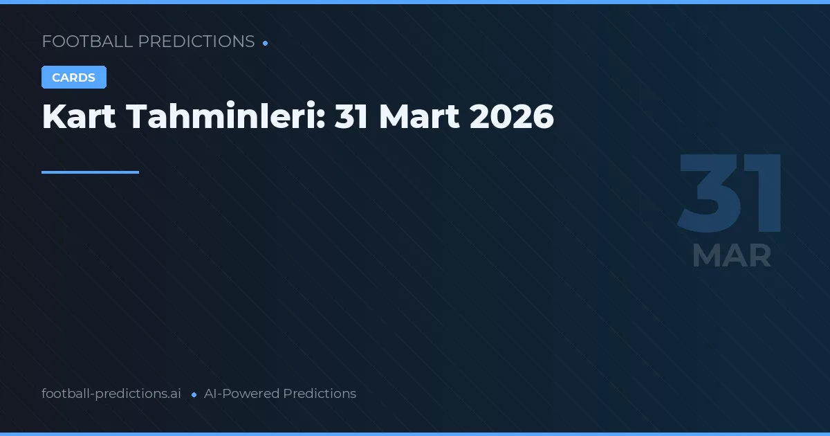 Kart Tahminleri: 31 Mart 2026