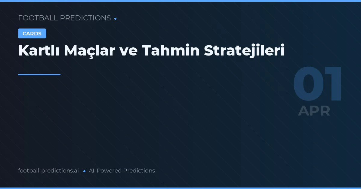 Kartlı Maçlar ve Tahmin Stratejileri