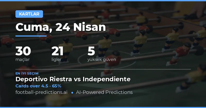 24 Apr 2026 Yellow Cards Over/Under: 30 Maçlık Analiz ve Tahminler