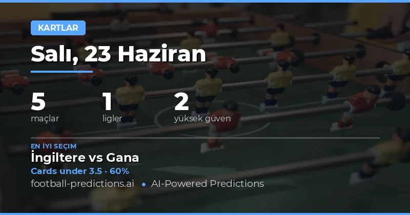 23 Haziran 2026 İçin En İyi Sarı Kart O/U Tahminleri