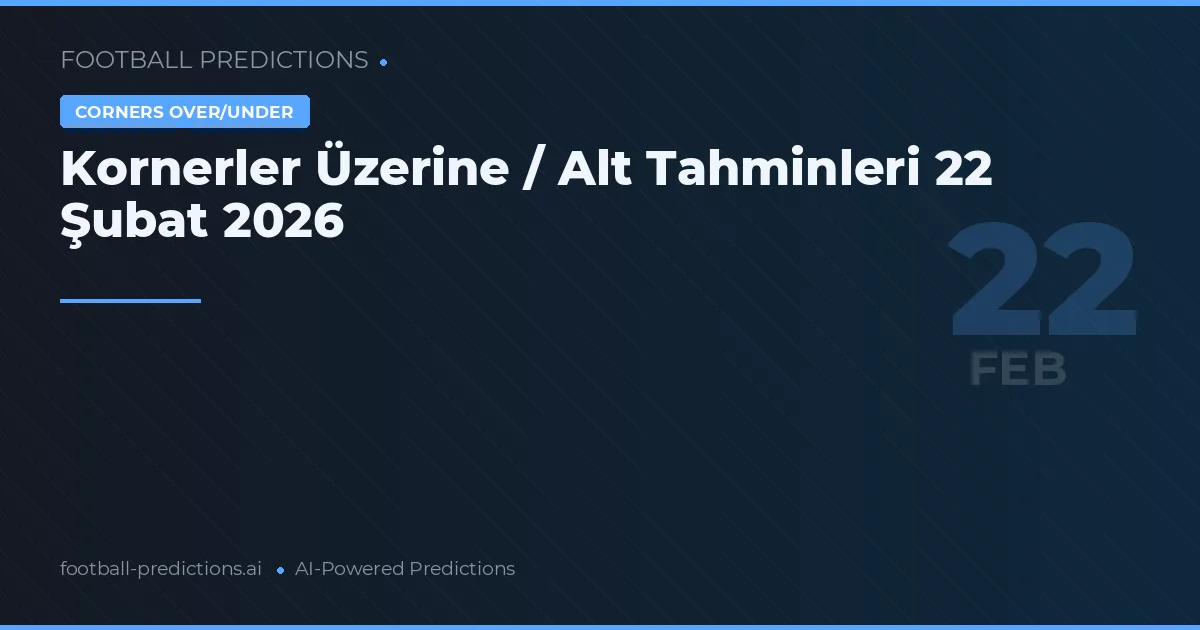 Kornerler Üzerine / Alt Tahminleri 22 Şubat 2026