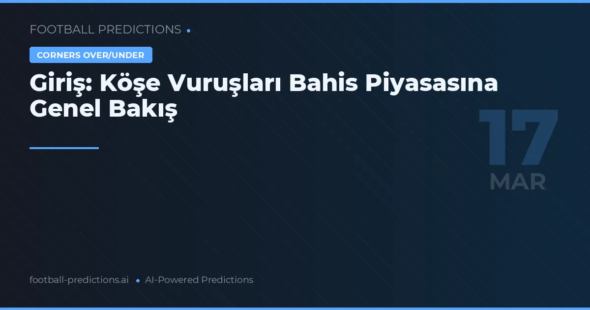 Giriş: Köşe Vuruşları Bahis Piyasasına Genel Bakış