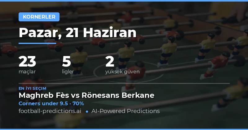 21 Haziran 2026 İçin En İyi Köşe O/U İpuçları