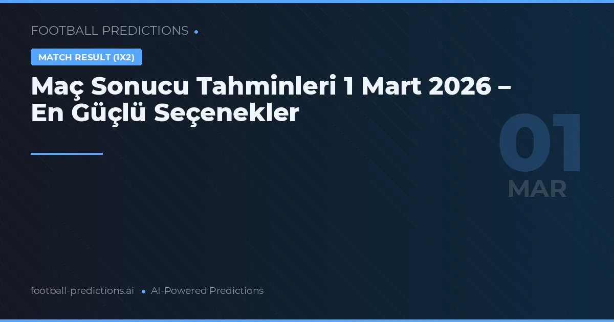 Maç Sonucu Tahminleri 1 Mart 2026 – En Güçlü Seçenekler