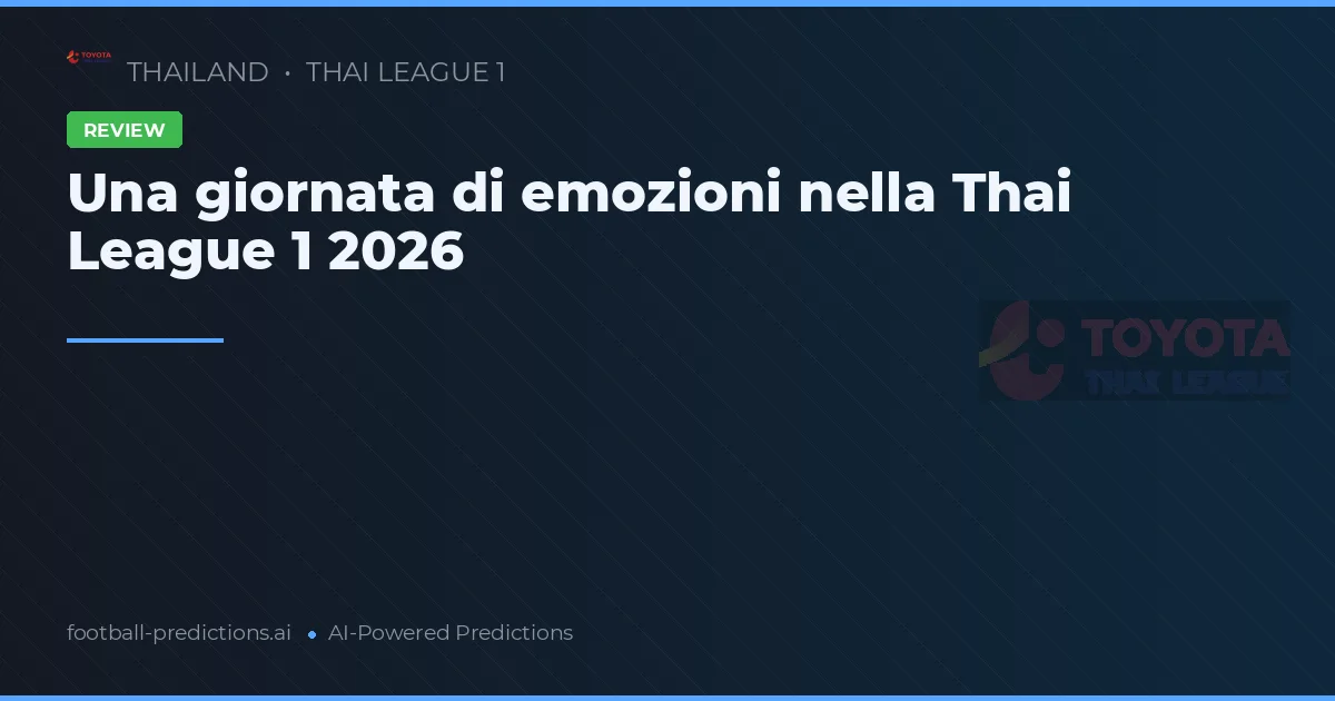 Una giornata di emozioni nella Thai League 1 2026