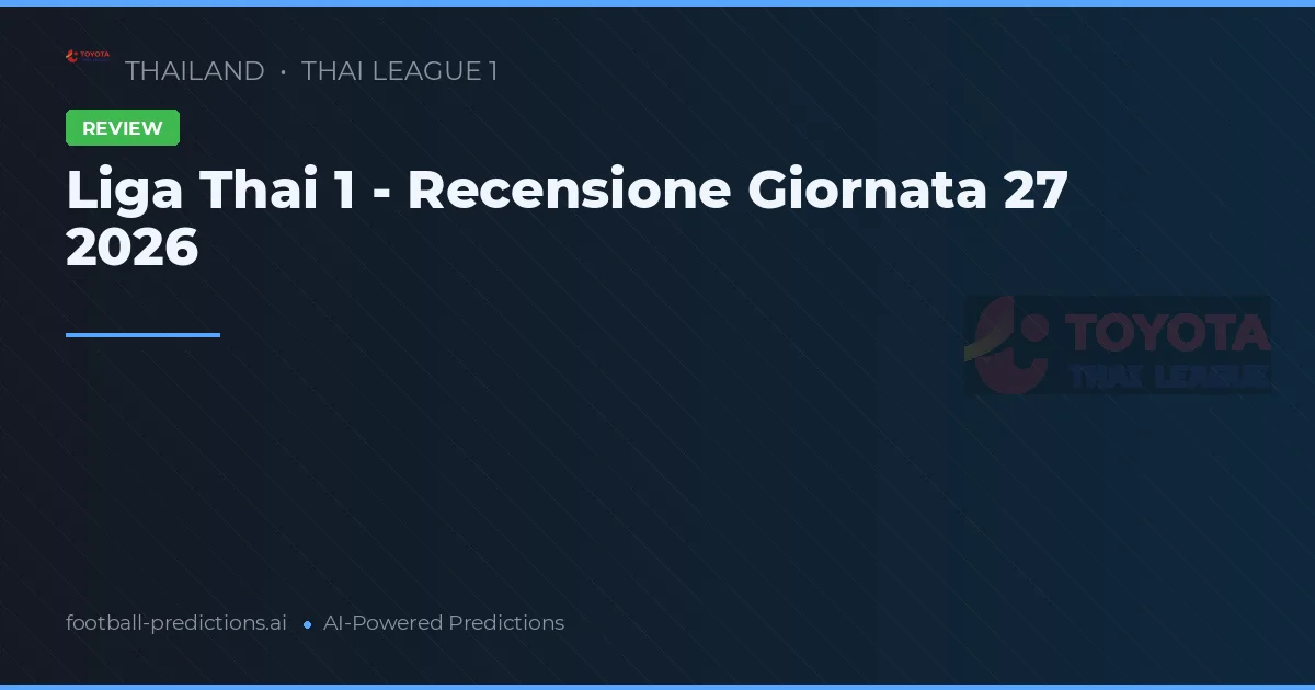 Liga Thai 1 - Recensione Giornata 27 2026
