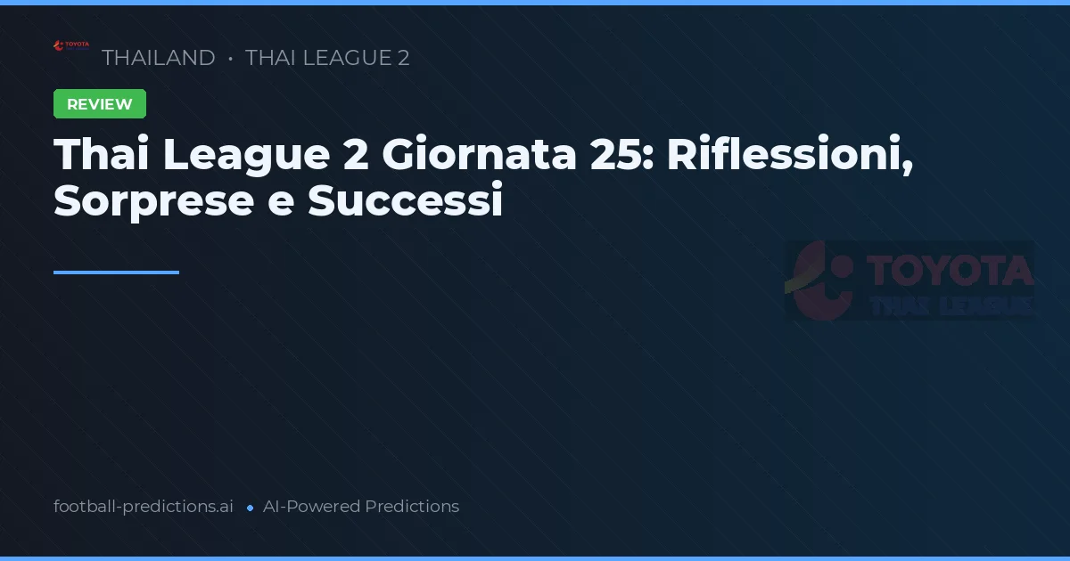 Thai League 2 Giornata 25: Riflessioni, Sorprese e Successi
