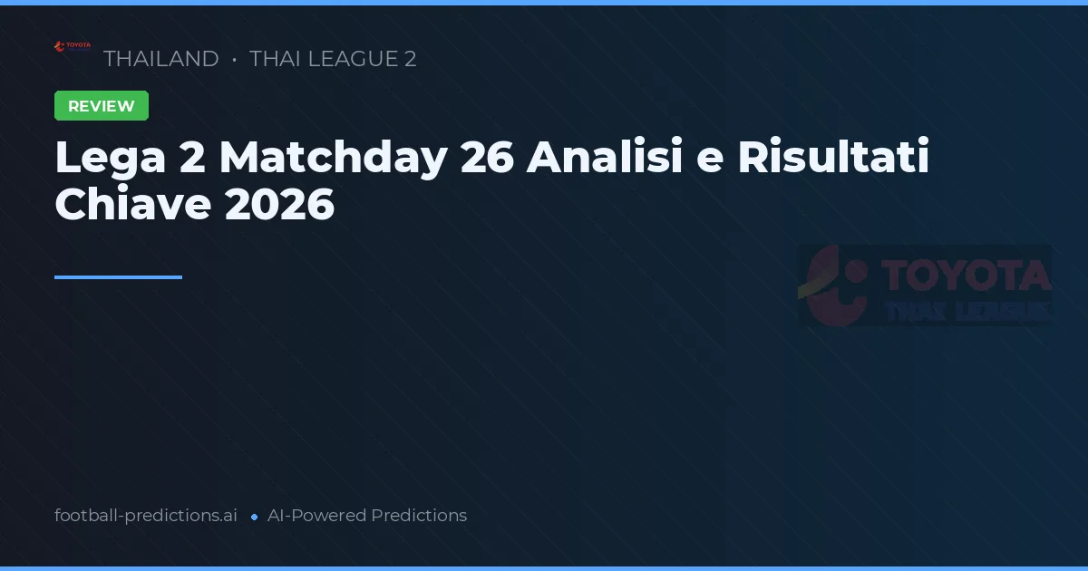 Lega 2 Matchday 26 Analisi e Risultati Chiave 2026