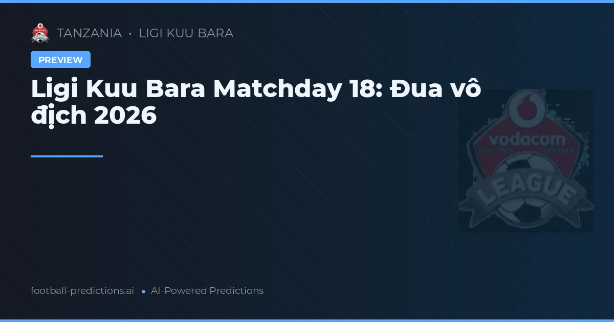 Ligi Kuu Bara Matchday 18: Đua vô địch 2026
