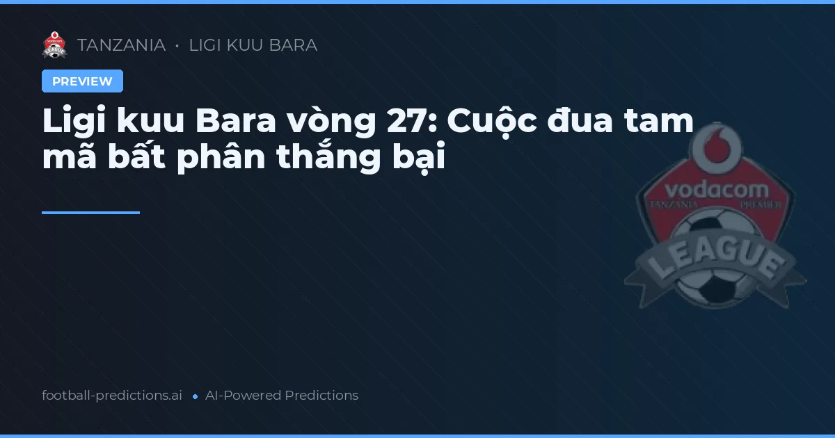Ligi kuu Bara vòng 27: Cuộc đua tam mã bất phân thắng bại
