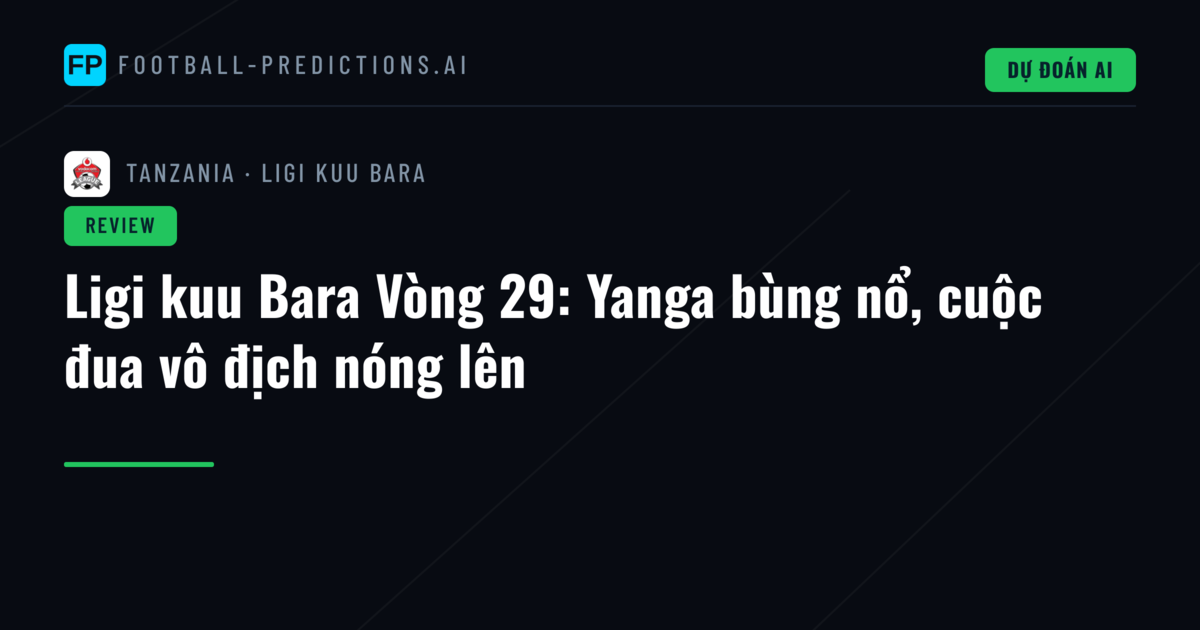 Ligi kuu Bara Vòng 29: Yanga bùng nổ, cuộc đua vô địch nóng lên