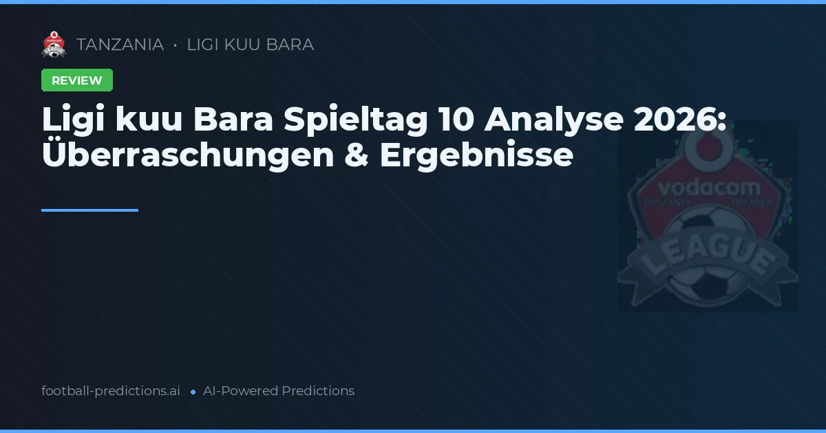 Ligi kuu Bara Spieltag 10 Analyse 2026: Überraschungen & Ergebnisse