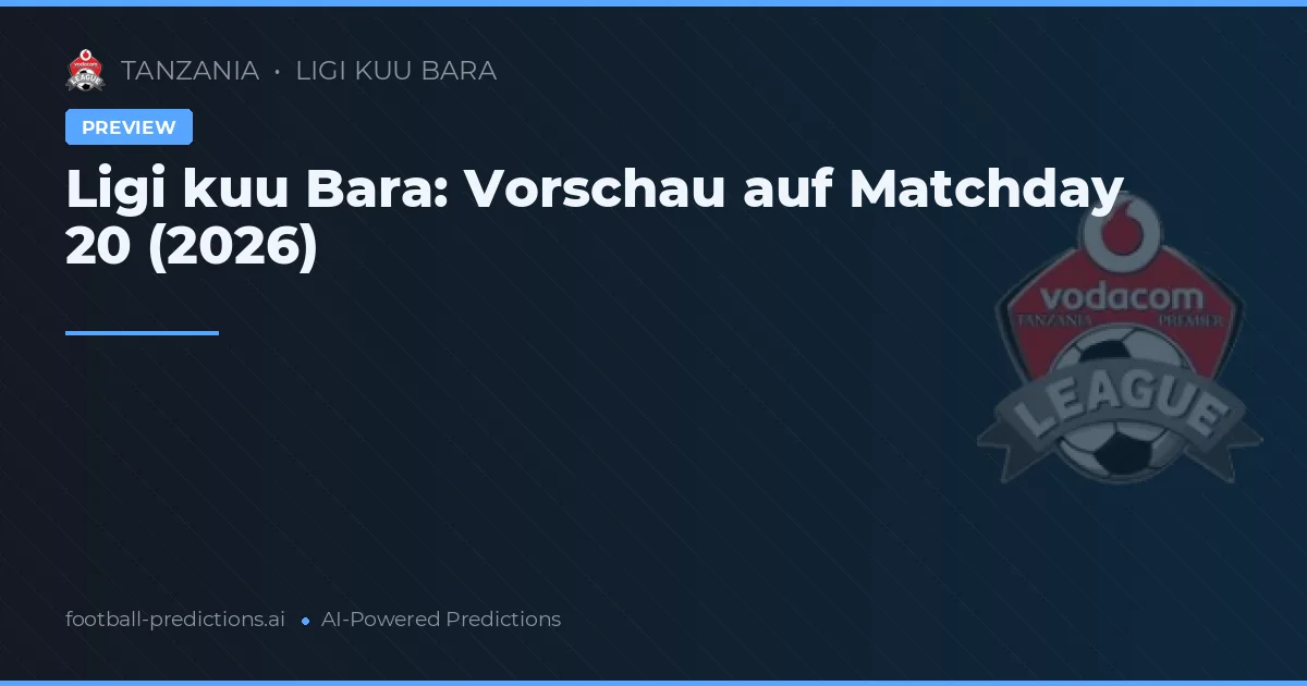Ligi kuu Bara: Vorschau auf Matchday 20 (2026)