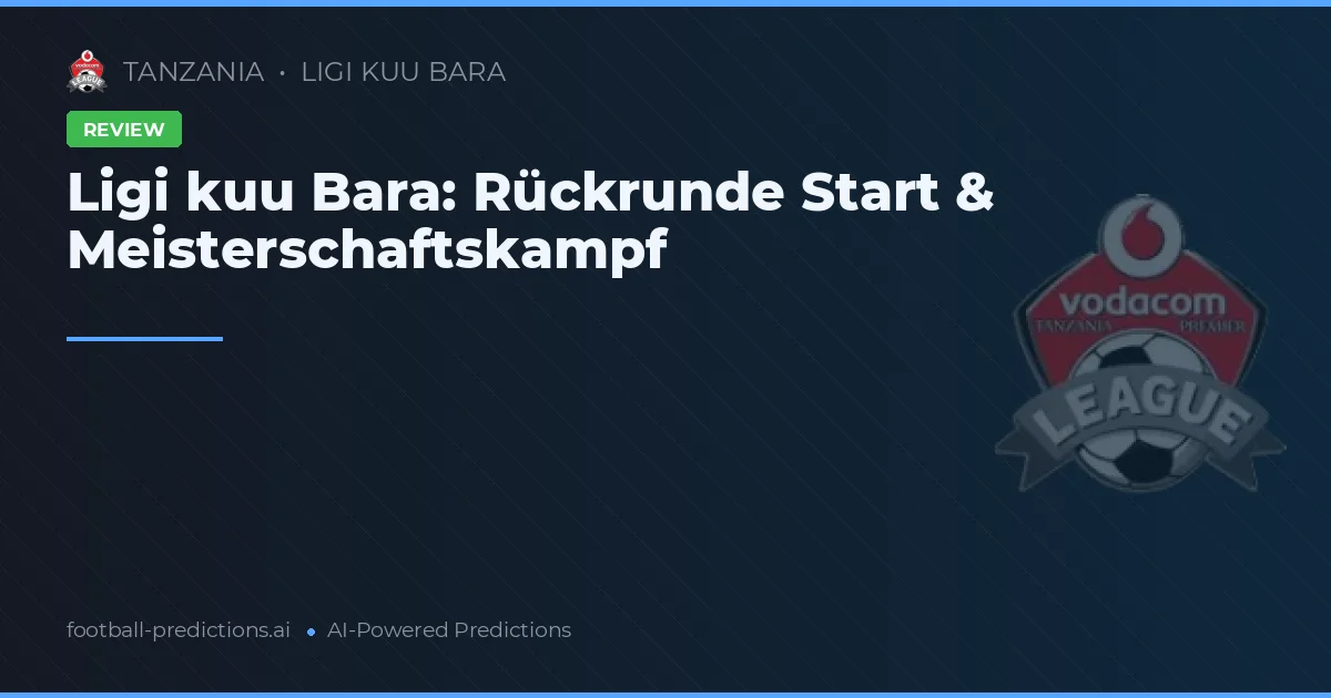 Ligi kuu Bara: Rückrunde Start & Meisterschaftskampf