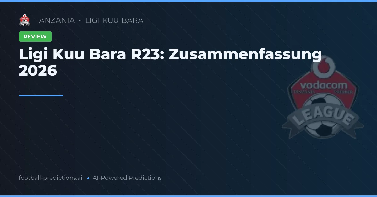 Ligi Kuu Bara R23: Zusammenfassung 2026