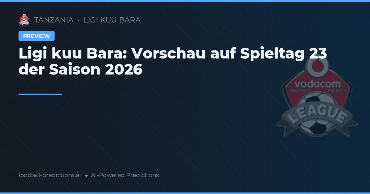 Ligi kuu Bara: Vorschau auf Spieltag 23 der Saison 2026