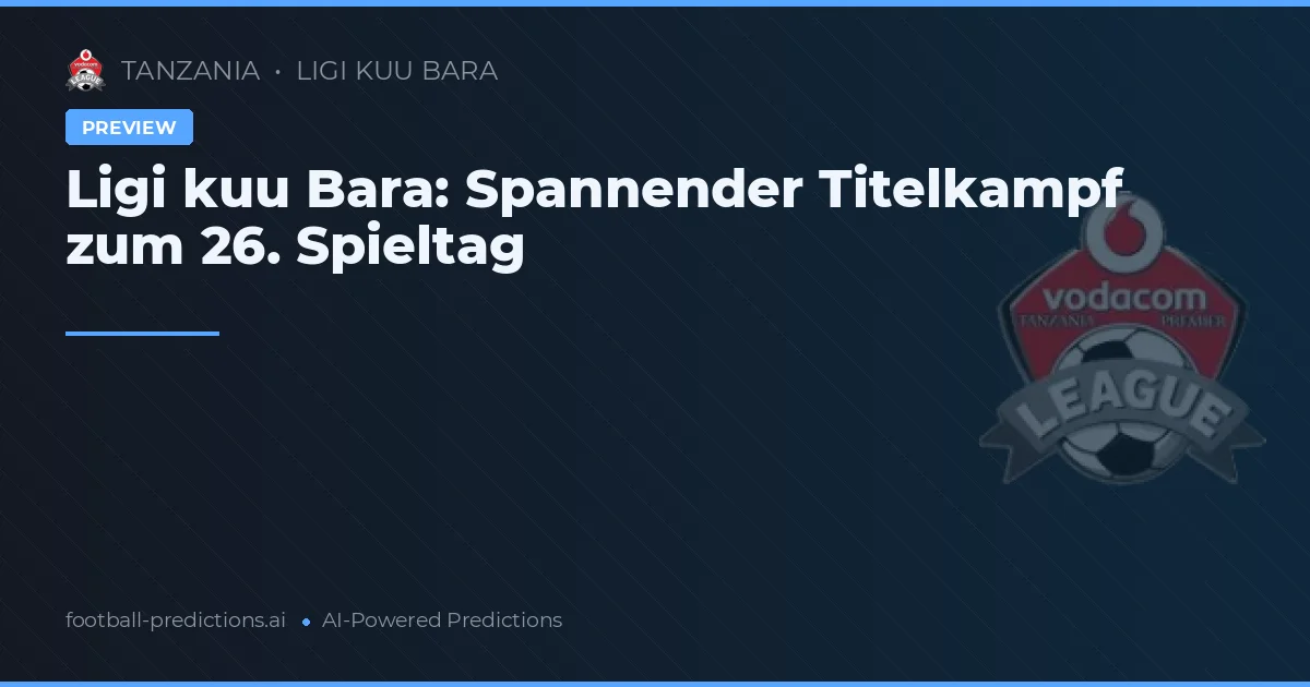 Ligi kuu Bara: Spannender Titelkampf zum 26. Spieltag