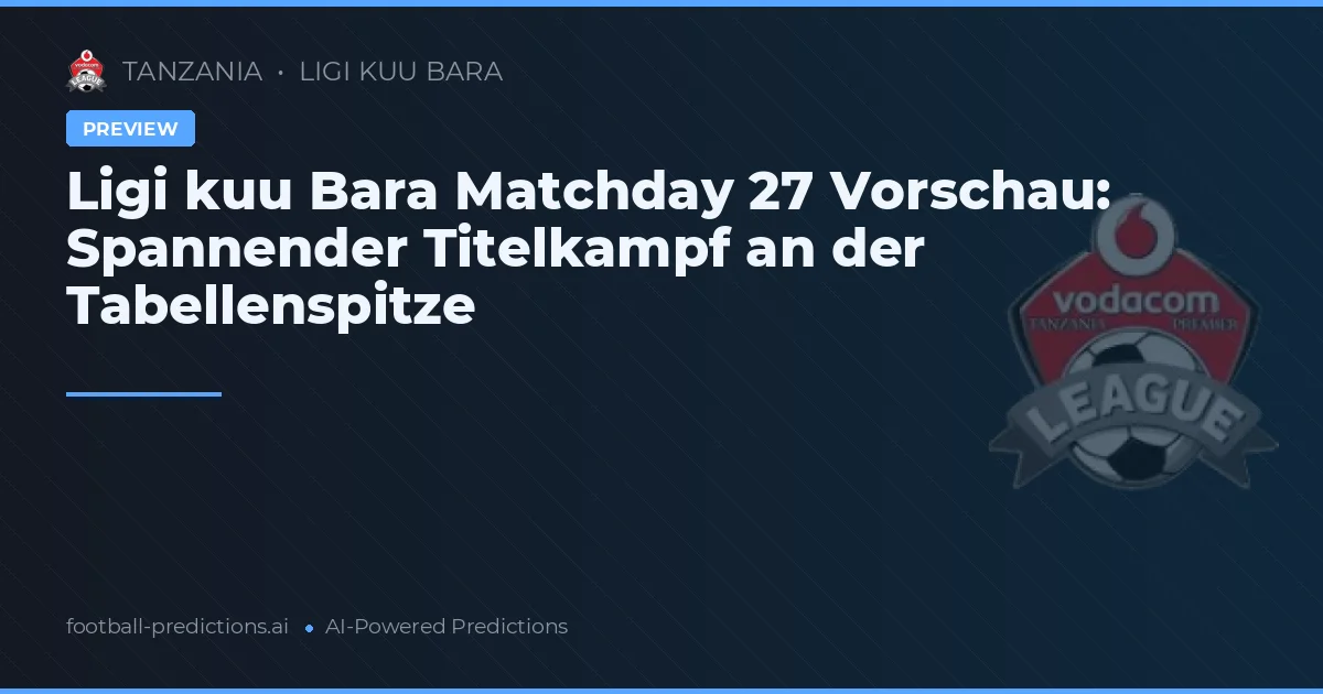 Ligi kuu Bara Matchday 27 Vorschau: Spannender Titelkampf an der Tabellenspitze