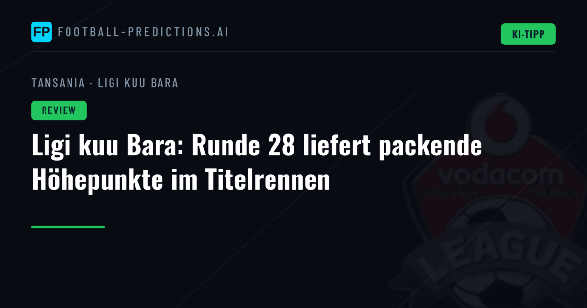 Ligi kuu Bara: Runde 28 liefert packende Höhepunkte im Titelrennen