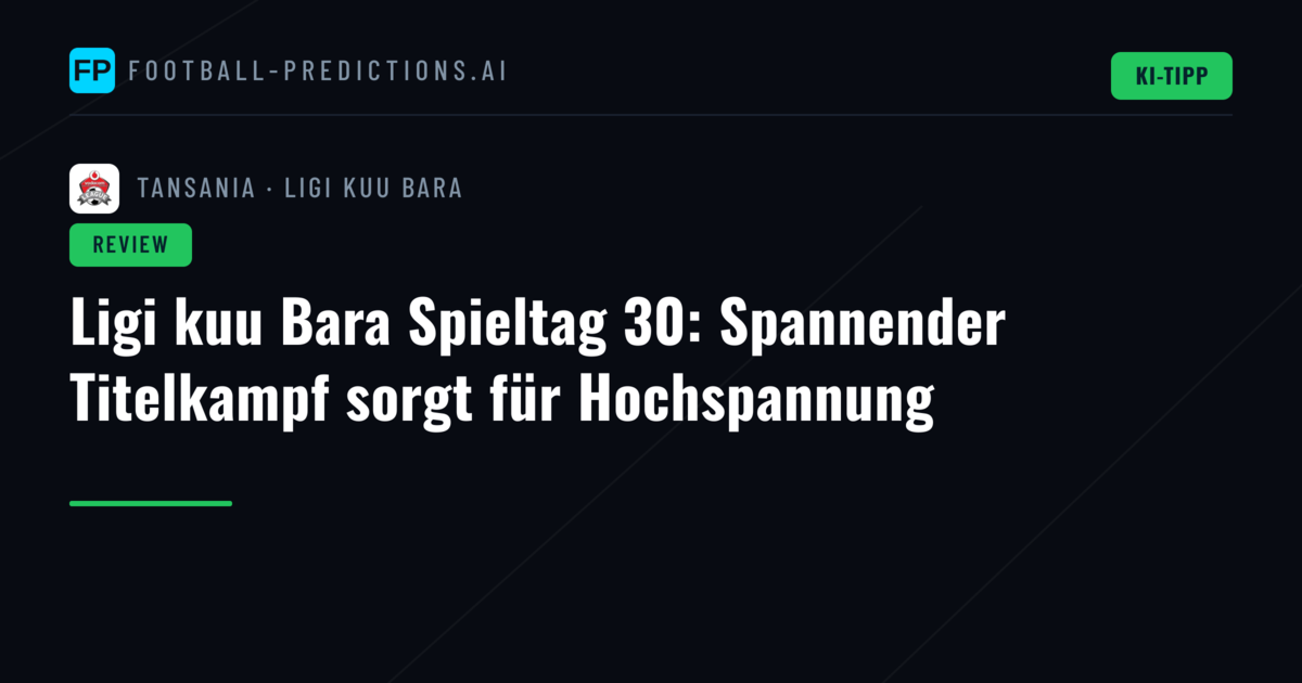 Ligi kuu Bara Spieltag 30: Spannender Titelkampf sorgt für Hochspannung