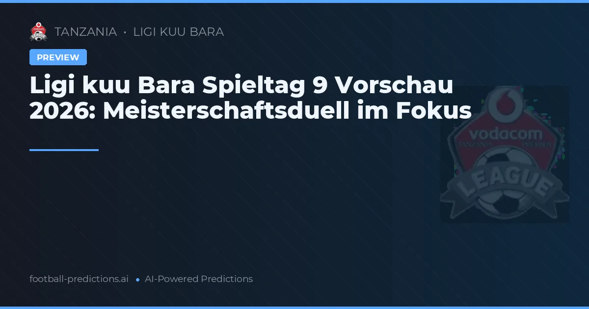 Ligi kuu Bara Spieltag 9 Vorschau 2026: Meisterschaftsduell im Fokus
