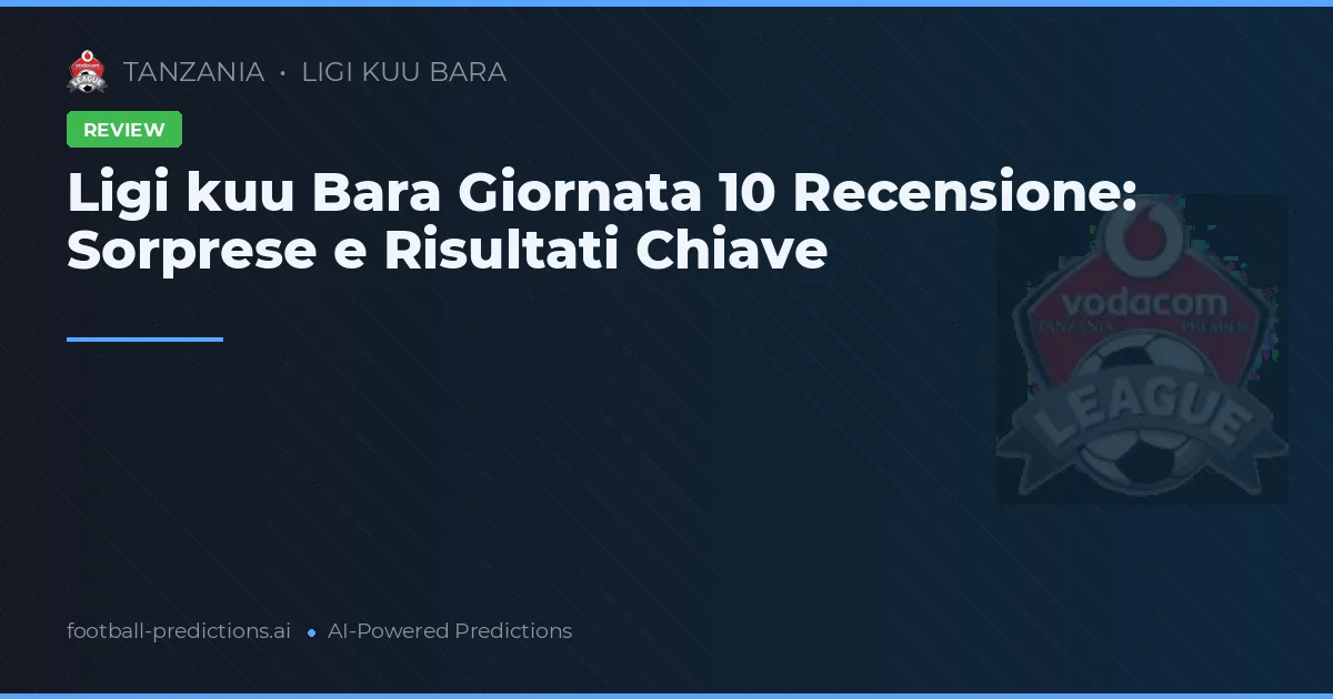 Ligi kuu Bara Giornata 10 Recensione: Sorprese e Risultati Chiave