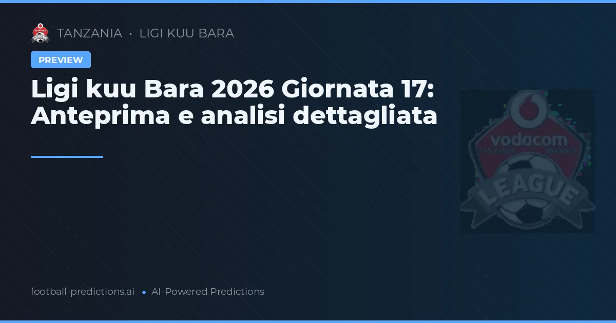 Ligi kuu Bara 2026 Giornata 17: Anteprima e analisi dettagliata