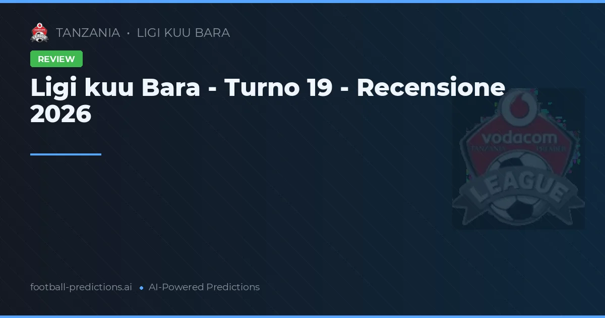 Ligi kuu Bara - Turno 19 - Recensione 2026