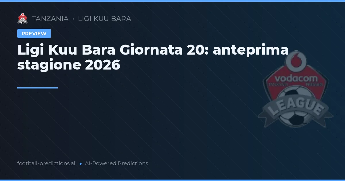 Ligi Kuu Bara Giornata 20: anteprima stagione 2026
