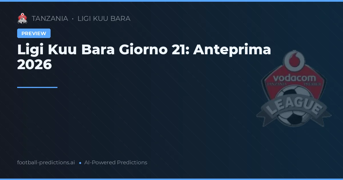 Ligi Kuu Bara Giorno 21: Anteprima 2026