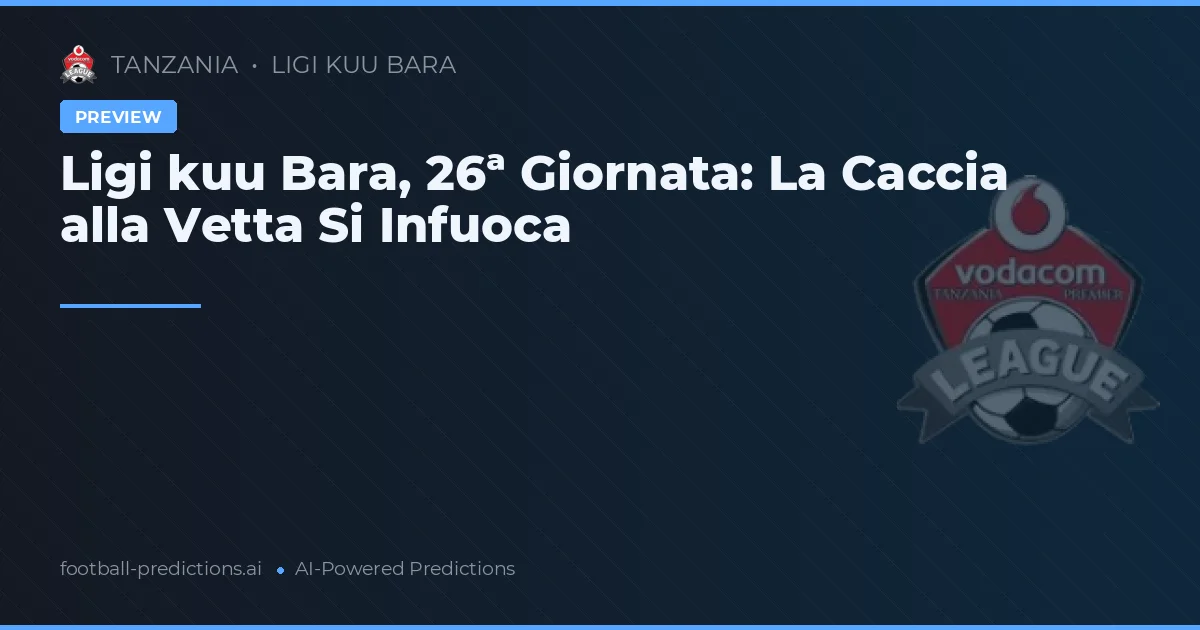 Ligi kuu Bara, 26ª Giornata: La Caccia alla Vetta Si Infuoca