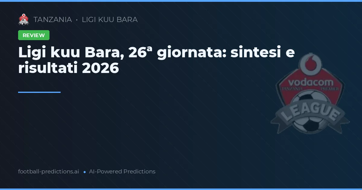 Ligi kuu Bara, 26ª giornata: sintesi e risultati 2026