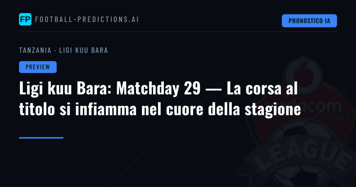 Ligi kuu Bara: Matchday 29 — La corsa al titolo si infiamma nel cuore della stagione