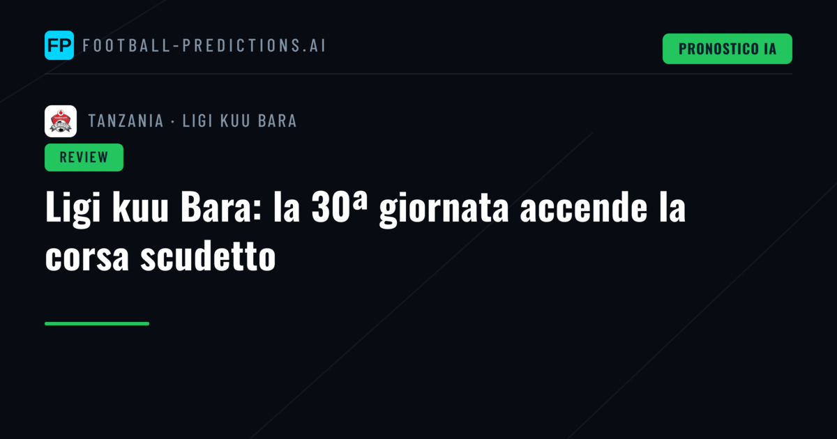 Ligi kuu Bara: la 30ª giornata accende la corsa scudetto