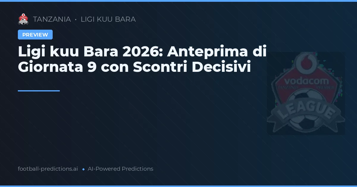 Ligi kuu Bara 2026: Anteprima di Giornata 9 con Scontri Decisivi