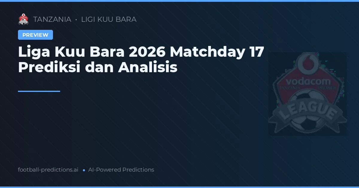 Liga Kuu Bara 2026 Matchday 17 Prediksi dan Analisis