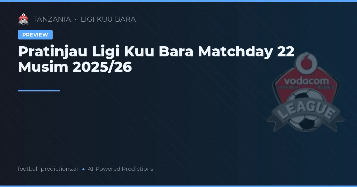 Pratinjau Ligi Kuu Bara Matchday 22 Musim 2025/26