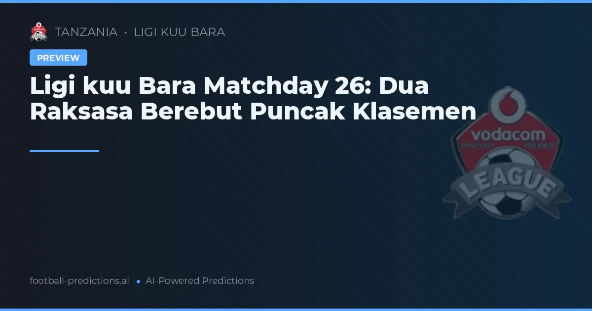 Ligi kuu Bara Matchday 26: Dua Raksasa Berebut Puncak Klasemen